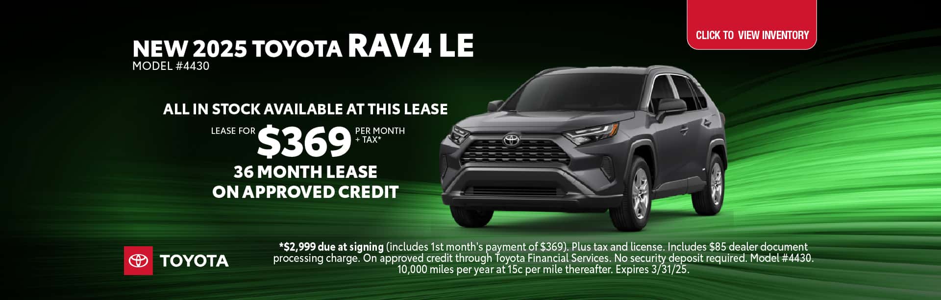 Lease a New 2025 Toyota RAV4 LE for $369 per month +tax for 36 months on approved credit.