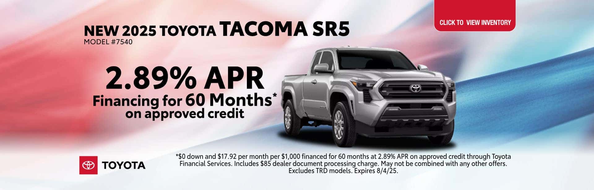 New 2025 Toyota Tacoma SR5 for 2.89% APR for 60 months on approved credit.