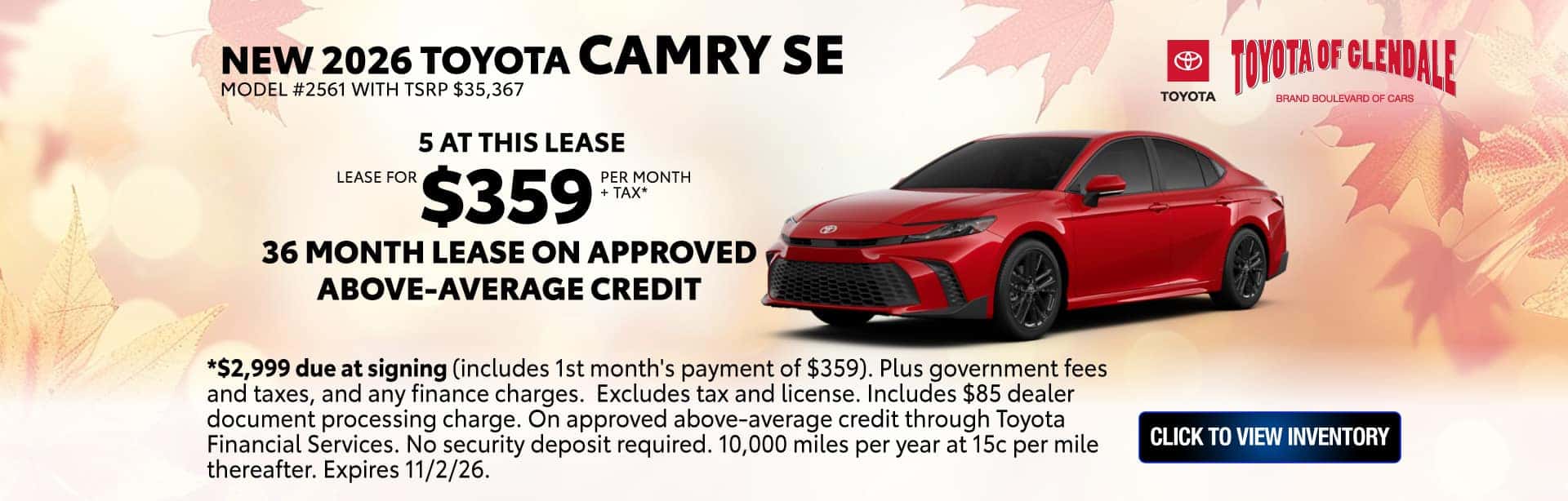 *$2,999 due at signing (includes 1st month's payment of $359). Plus government fees and taxes, and any finance charges. Excludes tax and license. Includes $85 dealer document processing charge. On approved above-average credit through Toyota Financial Services. No security deposit required. 10,000 miles per year at 15c per mile thereafter. Expires 11/2/26.