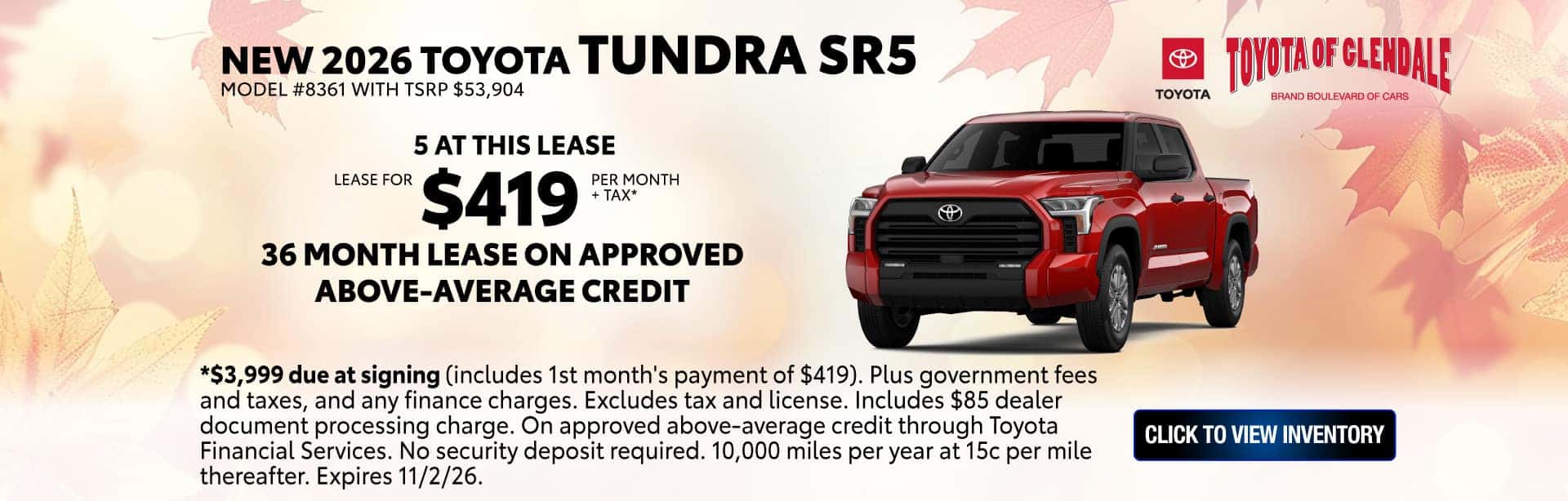 *$3,999 due at signing (includes 1st month's payment of $419). Plus government fees and taxes, and any finance charges. Excludes tax and license. Includes $85 dealer document processing charge. On approved above-average credit through Toyota Financial Services. No security deposit required. 10,000 miles per year at 15c per mile thereafter. Expires 11/2/26.