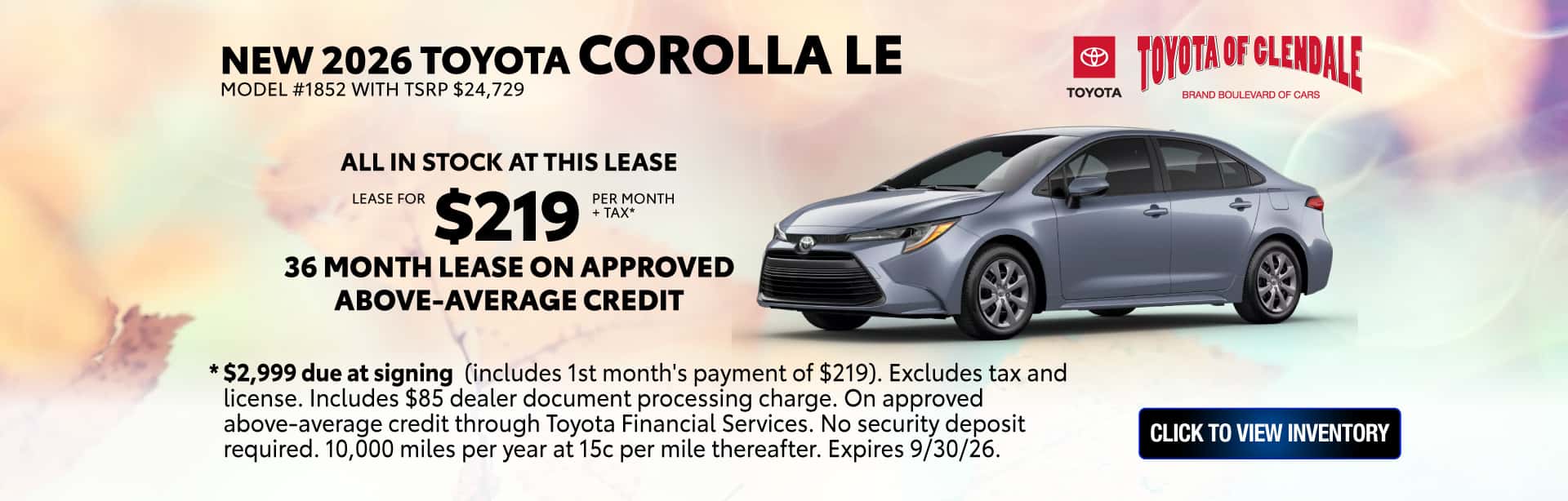 $2,999 due at signing (includes 1st month's payment of $219). Excludes tax and license. Includes $85 dealer document processing charge. On approved above-average credit through Toyota Financial Services. No security deposit required. 10,000 miles per year at 15c per mile thereafter. Expires 9/30/26.