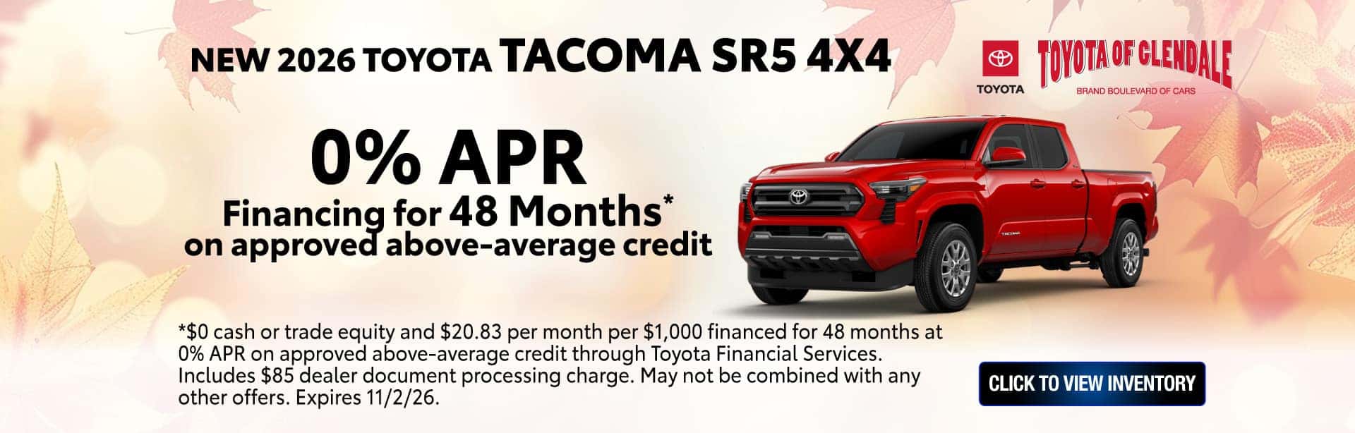 *$0 cash or trade equity and $20.83 per month per $1,000 financed for 48 months at 0% APR on approved above-average credit through Toyota Financial Services. Includes $85 dealer document processing charge. May not be combined with any other offers. Expires 11/2/26.