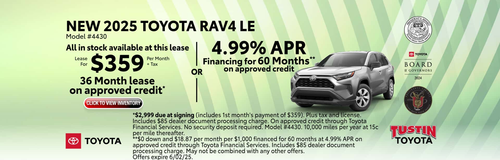 Lease a New 2025 RAV4 LE for $359 per month +tax for 36 months or get 4.99% APR financing for 60 months on approved credit.