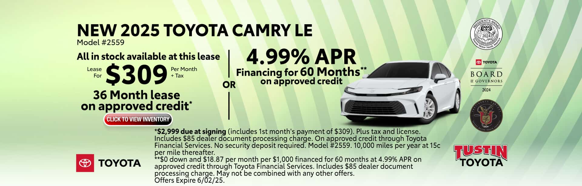 Lease a New 2025 Toyota Camry LE for $309 per month +tax for 36 months or get 4.99% APR financing for 60 months on approved credit.