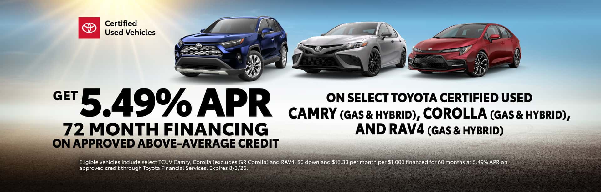 Get 5.49% APR for 72 months on approved credit on select Toyota Certified Used Vehicles.