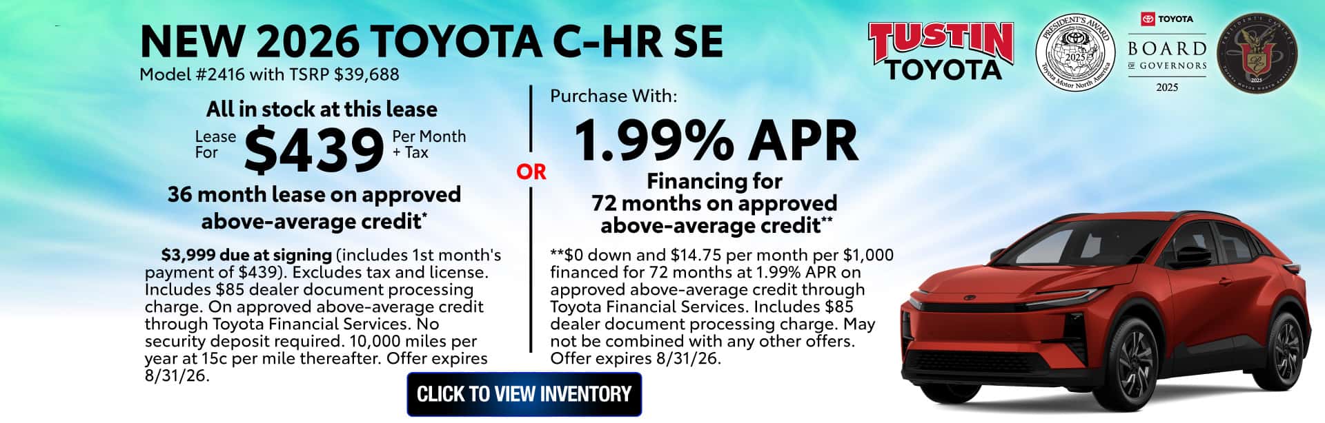 ease a new 2026 toyota c-hr se for $439 per month for 36 months or purchase with 1.99%APR for 72 months on approved above-average credit.