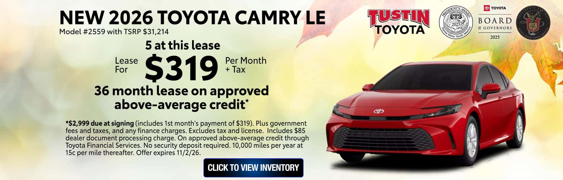 *$2,999 due at signing (includes 1st month's payment of $319). Plus government fees and taxes, and any finance charges. Excludes tax and license. Includes $85 dealer document processing charge. On approved above-average credit through Toyota Financial Services. No security deposit required. 10,000 miles per year at 15c per mile thereafter. Offer expires 11/2/26.