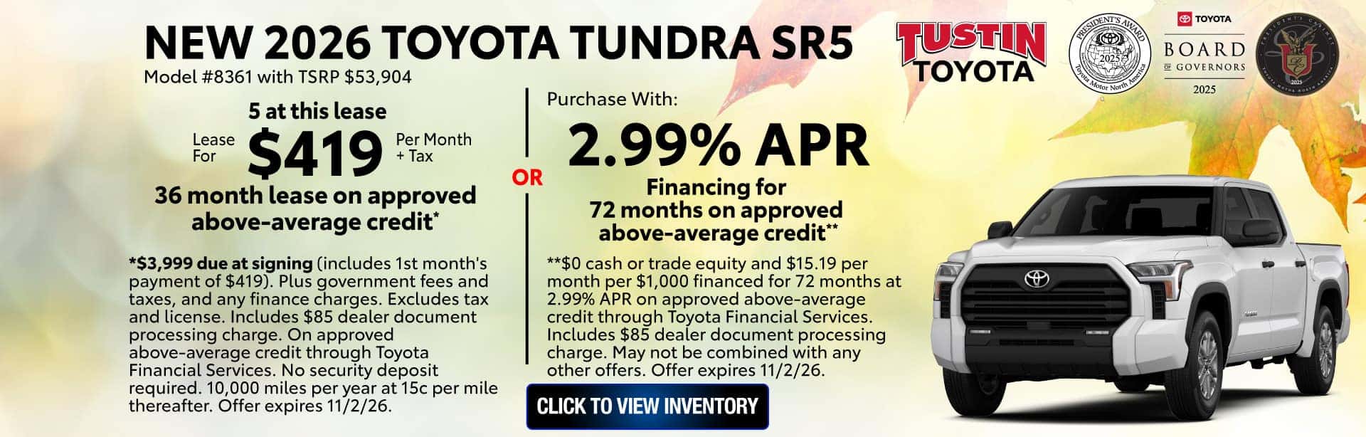 *$3,999 due at signing (includes 1st month's payment of $419). Plus government fees and taxes, and any finance charges. Excludes tax and license. Includes $85 dealer document processing charge. On approved above-average credit through Toyota Financial Services. No security deposit required. 10,000 miles per year at 15c per mile thereafter. Offer expires 11/2/26. **$0 cash or trade equity and $15.19 per month per $1,000 financed for 72 months at 2.99% APR on approved above-average credit through Toyota Financial Services. Includes $85 dealer document processing charge. May not be combined with any other offers. Offer expires 11/2/26.