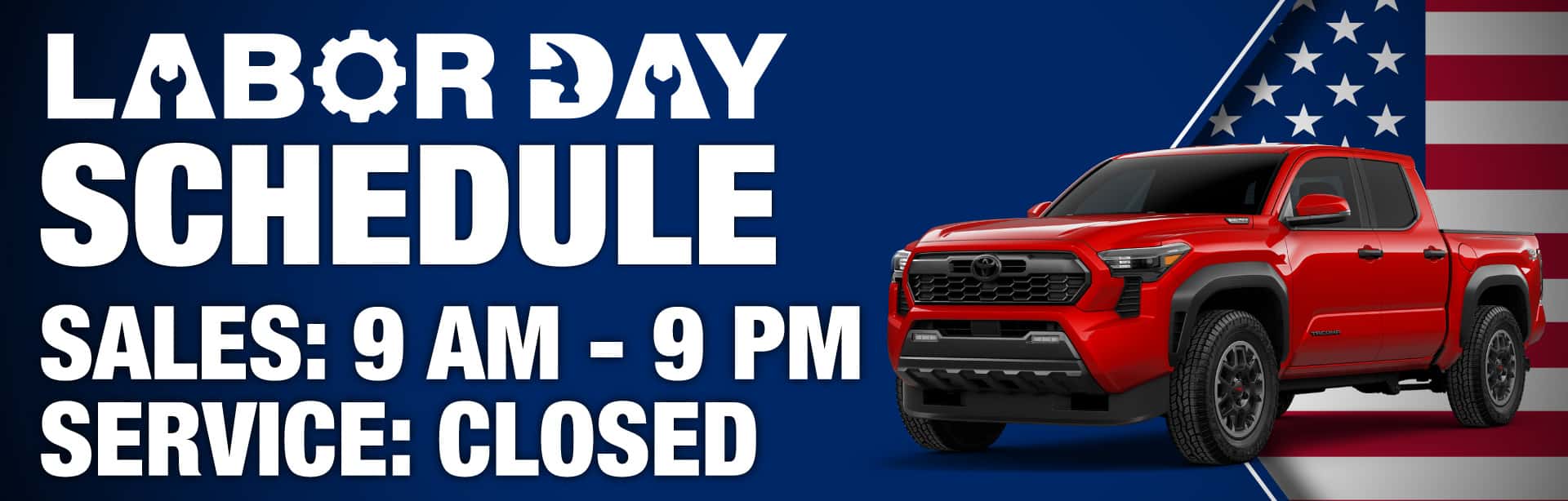 Labor Day Schedule: Sales: 9am-9pm, Service Closed