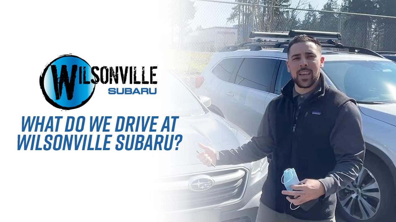 What do we drive at Wilsonville Subaru? Wilsonville Subaru